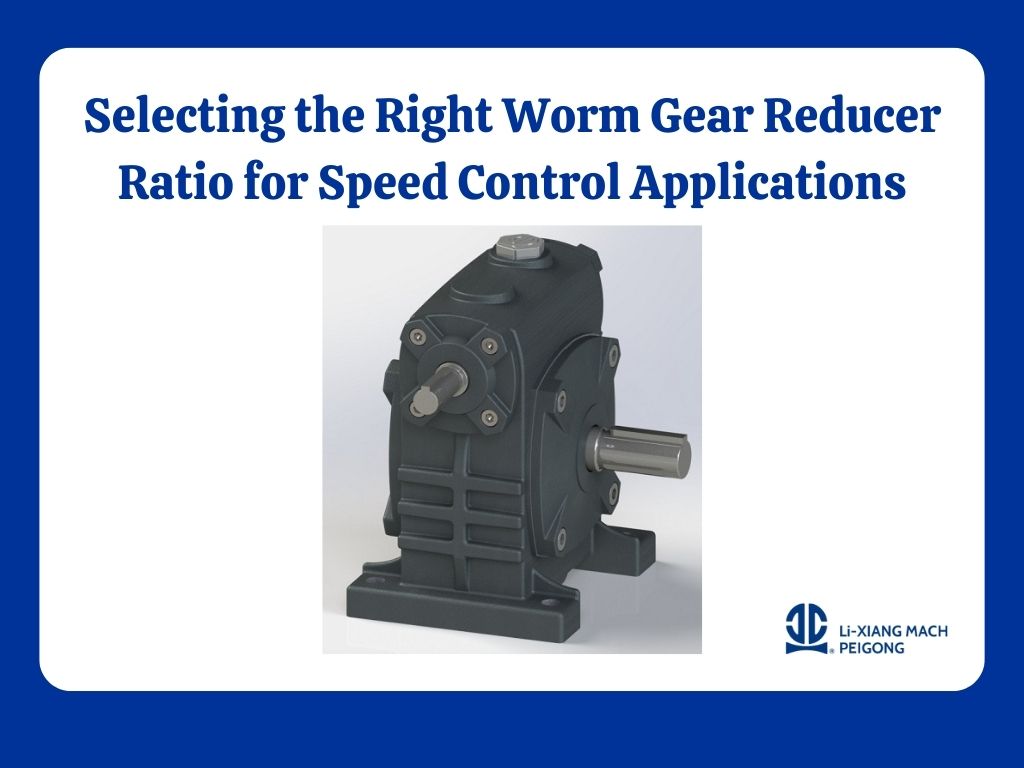 Selecting the Right Worm Gear Reducer Ratio for Speed Control Applications
