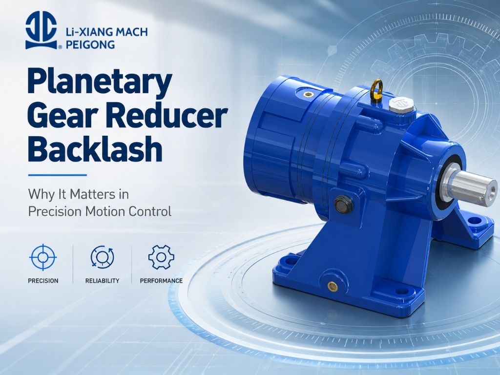 Planetary Gear Reducer Backlash: Why It Matters in Precision Motion Contr